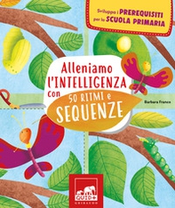 Alleniamo l'intelligenza con 50 ritmi e sequenze - Librerie.coop Alleniamo l'intelligenza con 50 ritmi e sequenze - Librerie.coop