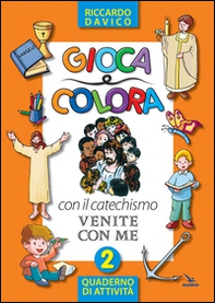 Gioca e colora con il catechismo «Venite con me». Quaderno di attività - Vol. 2 - Librerie.coop