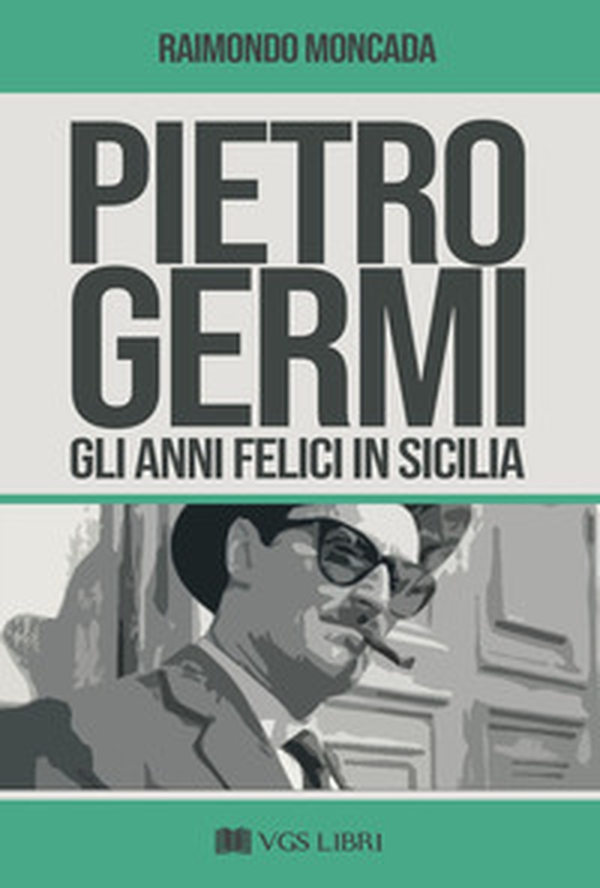 Pietro Germi. Gli anni felici in Sicilia - Librerie.coop Pietro Germi. Gli anni felici in Sicilia - Librerie.coop