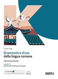 Grammatica d'uso della lingua coreana. Teoria ed esercizi. Livelli 1-5 del Test of Proficiency in Korean - Librerie.coop Grammatica d'uso della lingua coreana. Teoria ed esercizi. Livelli 1-5 del Test of Proficiency in Korean - Librerie.coop