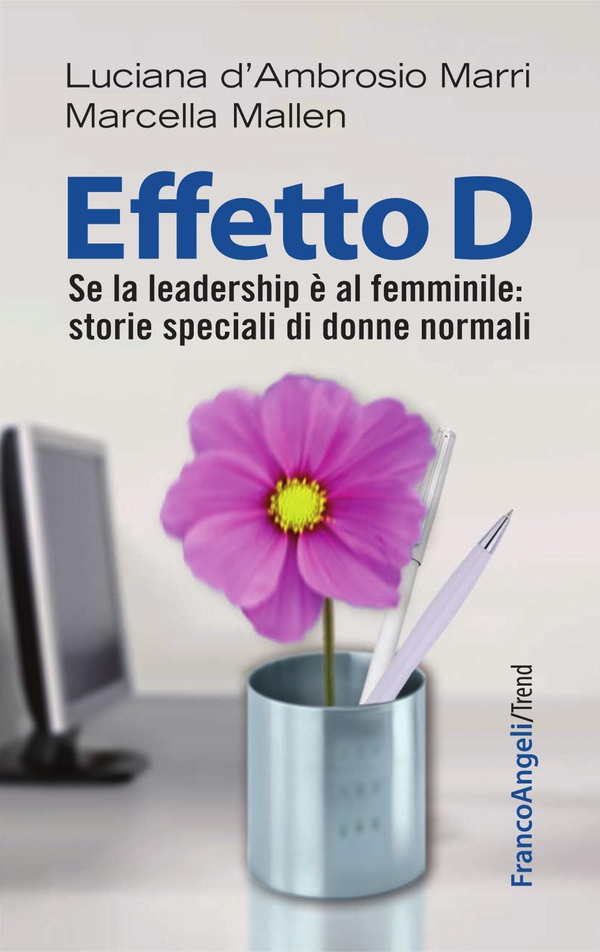 Effetto D. Se la leadership è al femminile: storie speciali di donne normali - Librerie.coop Effetto D. Se la leadership è al femminile: storie speciali di donne normali - Librerie.coop