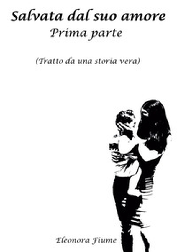 Salvata dal suo amore - Vol. 1 - Librerie.coop