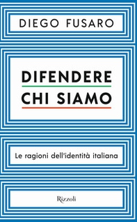 Difendere chi siamo. Le ragioni dell'identità italiana - Librerie.coop