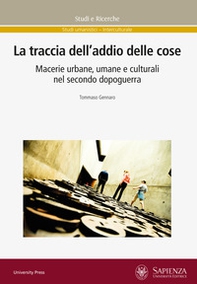 La traccia dell'addio delle cose. Macerie urbane, umane e culturali nel secondo dopoguerra - Librerie.coop