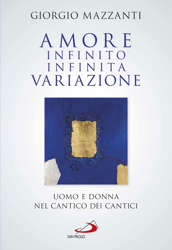 Amore infinito, infinita variazione. Uomo e donna nel Cantico dei Cantici. Una lettura - Librerie.coop