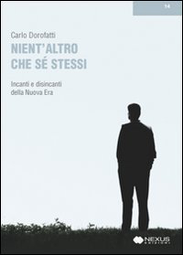 Nient'altro che se stessi. Incanti e disincanti della Nuova Era - Librerie.coop Nient'altro che se stessi. Incanti e disincanti della Nuova Era - Librerie.coop