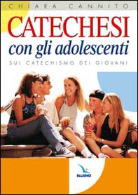 Catechesi con gli adolescenti. Sul catechismo dei giovani - Librerie.coop