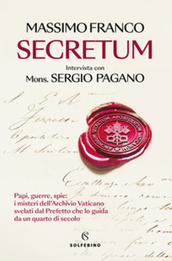Secretum. Papi, guerre, spie: i misteri dell'Archivio Vaticano svelati dal prefetto che lo guida da un quarto di secolo - Librerie.coop Secretum. Papi, guerre, spie: i misteri dell'Archivio Vaticano svelati dal prefetto che lo guida da un quarto di secolo - Librerie.coop