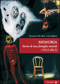 Memoria. Storia di una famiglia teatrale 1921-2012 - Librerie.coop