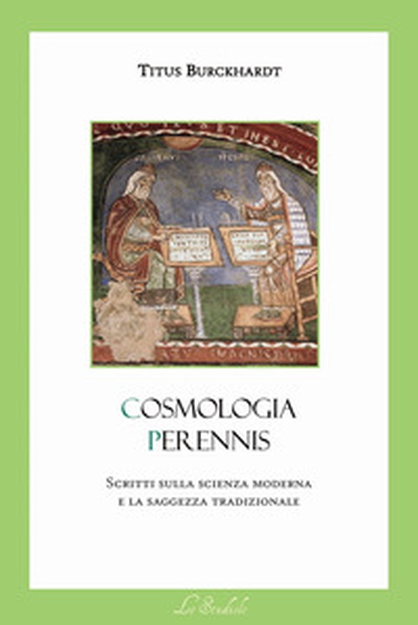 Cosmologia Perennis. Scritti sulla scienza moderna e la saggezza tradizionale - Librerie.coop