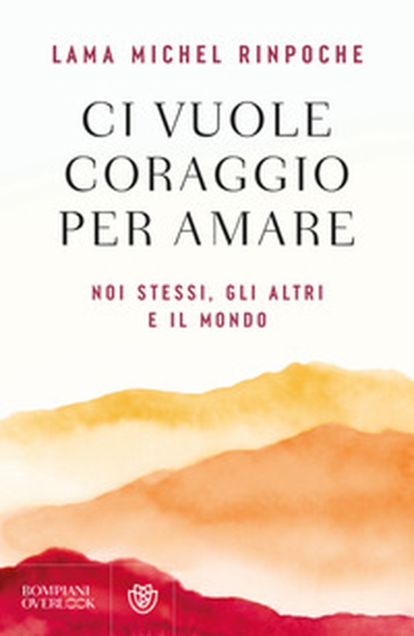 Ci vuole coraggio per amare. Noi stessi, gli altri e il mondo - Librerie.coop
