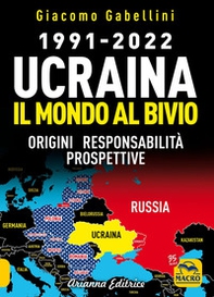 1991-2022. Ucraina. Il mondo al bivio. Origini, responsabilità, prospettive - Librerie.coop