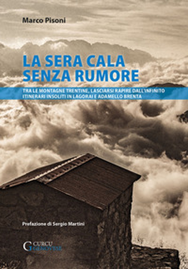 La sera cala senza rumore. Tra le montagne trentine, lasciarsi rapire dall'infinito. Itinerari insoliti in Lagorai e Adamello Brenta - Librerie.coop La sera cala senza rumore. Tra le montagne trentine, lasciarsi rapire dall'infinito. Itinerari insoliti in Lagorai e Adamello Brenta - Librerie.coop