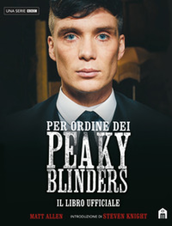 Per ordine dei Peaky Blinders. Il libro ufficiale - Librerie.coop Per ordine dei Peaky Blinders. Il libro ufficiale - Librerie.coop