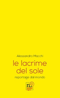 Le lacrime del sole. reportage dal mondo - Librerie.coop