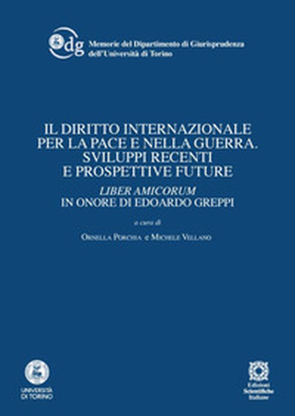 Il diritto internazionale per la pace e nella guerra. Sviluppi recenti e prospettive future. Liber amicorum in onore di Edoardo Greppi - Librerie.coop Il diritto internazionale per la pace e nella guerra. Sviluppi recenti e prospettive future. Liber amicorum in onore di Edoardo Greppi - Librerie.coop