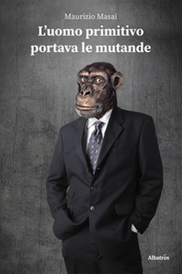 L'uomo primitivo portava le mutande - Librerie.coop L'uomo primitivo portava le mutande - Librerie.coop