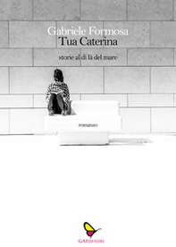 Tua Caterina. Storie dl di là del mare - Librerie.coop