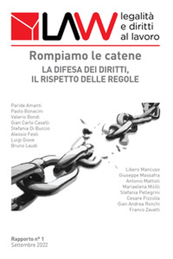 LAW legalità e diritti al lavoro. Rapporto n°1. Rompiamo le catene. La difesa dei diritti, il rispetto delle regole - Librerie.coop LAW legalità e diritti al lavoro. Rapporto n°1. Rompiamo le catene. La difesa dei diritti, il rispetto delle regole - Librerie.coop