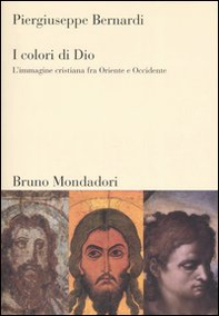 I colori di Dio. L'immagine cristiana fra Oriente e Occidente - Librerie.coop