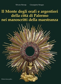 Il Monte degli orafi e argentieri della città di Palermo nei manoscritti della maestranza - Librerie.coop