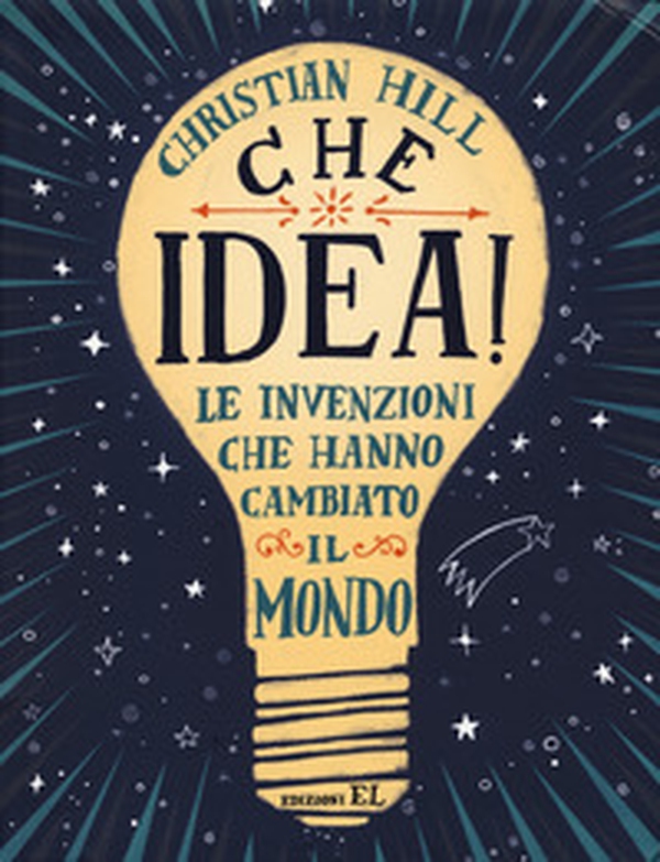 Che idea! Le invenzioni che hanno cambiato il mondo - Librerie.coop Che idea! Le invenzioni che hanno cambiato il mondo - Librerie.coop
