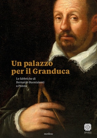 Un palazzo per il Granduca. Le fabbriche di Bernardo Buontalenti a Pistoia. Ediz. italiana e inglese - Librerie.coop Un palazzo per il Granduca. Le fabbriche di Bernardo Buontalenti a Pistoia. Ediz. italiana e inglese - Librerie.coop