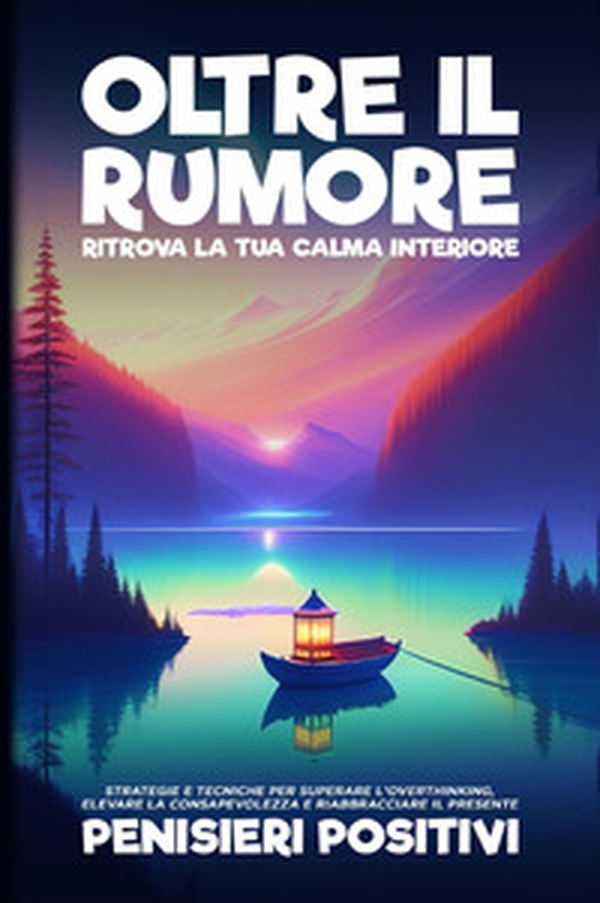 Oltre il rumore. Ritrova la tua calma interiore - Librerie.coop Oltre il rumore. Ritrova la tua calma interiore - Librerie.coop