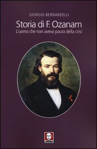 Storia di F. Ozanam. L'uomo che non aveva paura della crisi - Librerie.coop