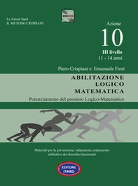 Dislessia, disgrafia. Azione 10. Abilitazione logico matematica. Materiali per la prevenzione, valutazione, trattamento abilitativo dei disordini funzionali - Librerie.coop Dislessia, disgrafia. Azione 10. Abilitazione logico matematica. Materiali per la prevenzione, valutazione, trattamento abilitativo dei disordini funzionali - Librerie.coop