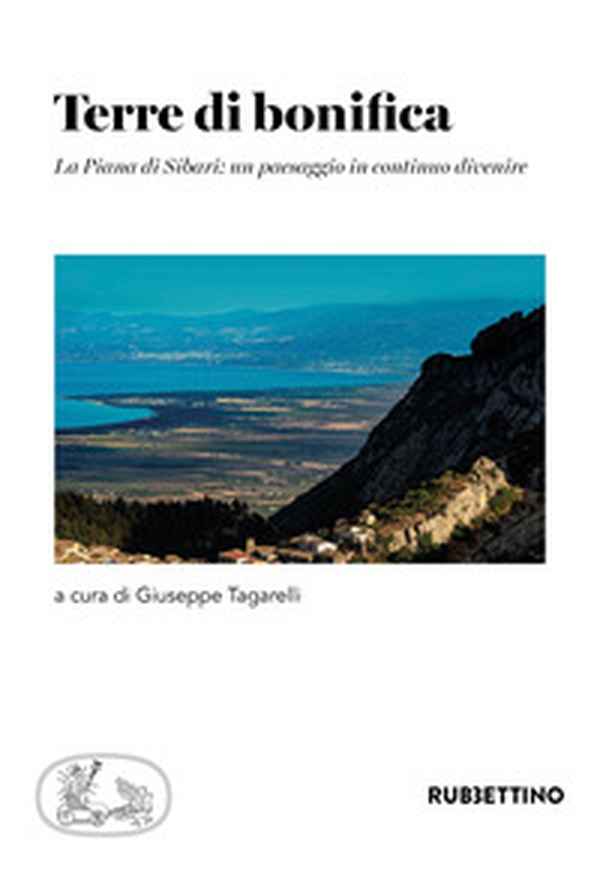 Terre di bonifica. La Piana di Sibari: un paesaggio in continuo divenire - Librerie.coop Terre di bonifica. La Piana di Sibari: un paesaggio in continuo divenire - Librerie.coop