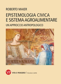 Epistemologia civica e sistema agroalimentare. Un approccio antropologico - Librerie.coop