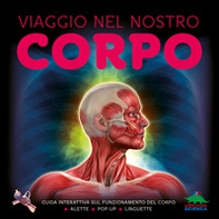Viaggio nel nostro corpo. Guida interattiva sul funzionamento del corpo - Librerie.coop