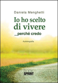 Io ho scelto di vivere... perché credo - Librerie.coop
