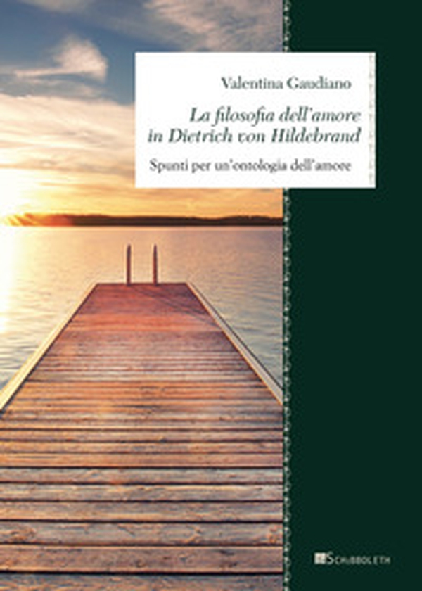 La filosofia dell'amore in Dietrich von Hildebrand. Spunti per un'ontologia dell'amore - Librerie.coop La filosofia dell'amore in Dietrich von Hildebrand. Spunti per un'ontologia dell'amore - Librerie.coop
