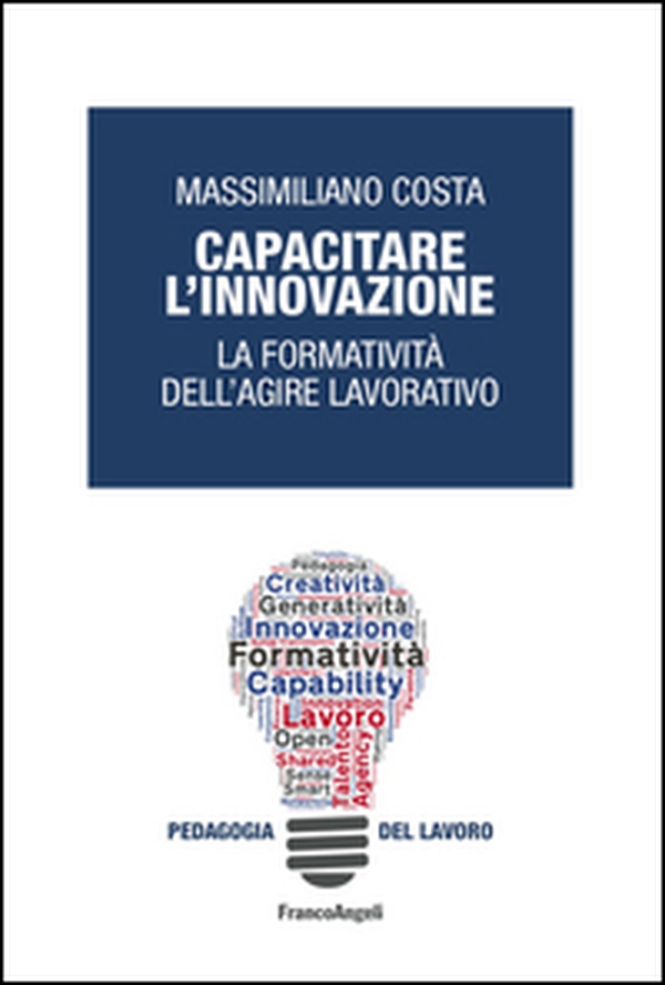 Capacitare l'innovazione. La formatività dell'agire lavorativo - Librerie.coop Capacitare l'innovazione. La formatività dell'agire lavorativo - Librerie.coop