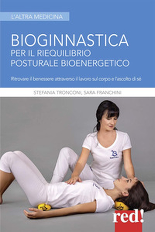 Bioginnastica. Per il riequilibrio posturale bioenergetico - Librerie.coop Bioginnastica. Per il riequilibrio posturale bioenergetico - Librerie.coop