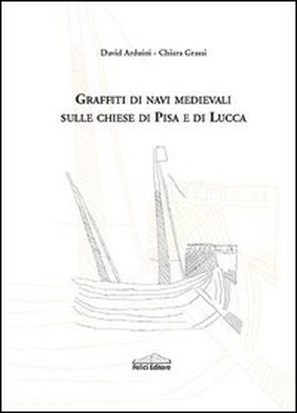 Graffiti di navi medievali sulle chiese di Pisa e di Lucca - Librerie.coop