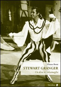 Stewart Granger. Un divo in calzamaglia - Librerie.coop Stewart Granger. Un divo in calzamaglia - Librerie.coop