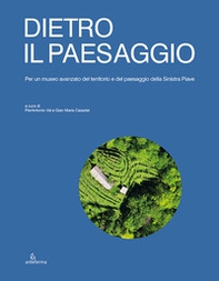 Dietro il paesaggio. Per un museo avanzato del territorio e del paesaggio della Sinistra Piave - Librerie.coop