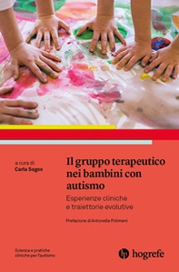 Il gruppo terapeutico nei bambini con autismo. Esperienze cliniche e traiettorie evolutive - Librerie.coop