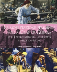La mobilitazione femminile nella Grande Guerra - Vol. 1 - Librerie.coop La mobilitazione femminile nella Grande Guerra - Vol. 1 - Librerie.coop