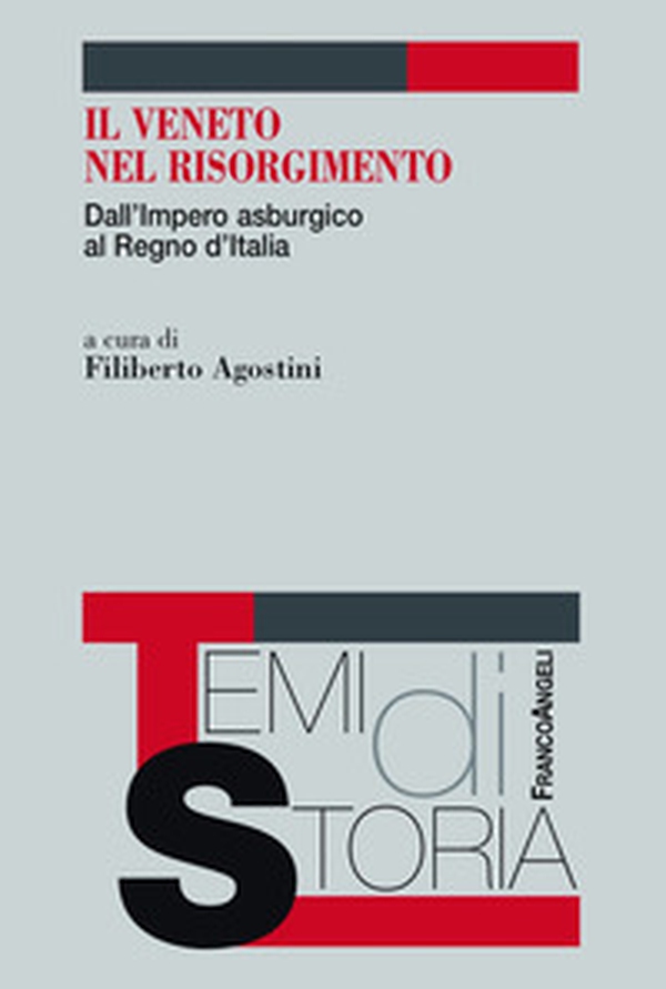 Il Veneto nel Risorgimento. Dall'Impero asburgico al Regno d'Italia - Librerie.coop Il Veneto nel Risorgimento. Dall'Impero asburgico al Regno d'Italia - Librerie.coop