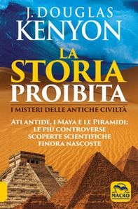 La storia proibita. I misteri delle antiche civiltà. Atlantide, i Maya e le piramidi. Le più controverse scoperte scientifiche finora nascoste - Librerie.coop