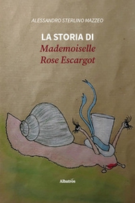 La storia di Mademoiselle Rose Escargot - Librerie.coop