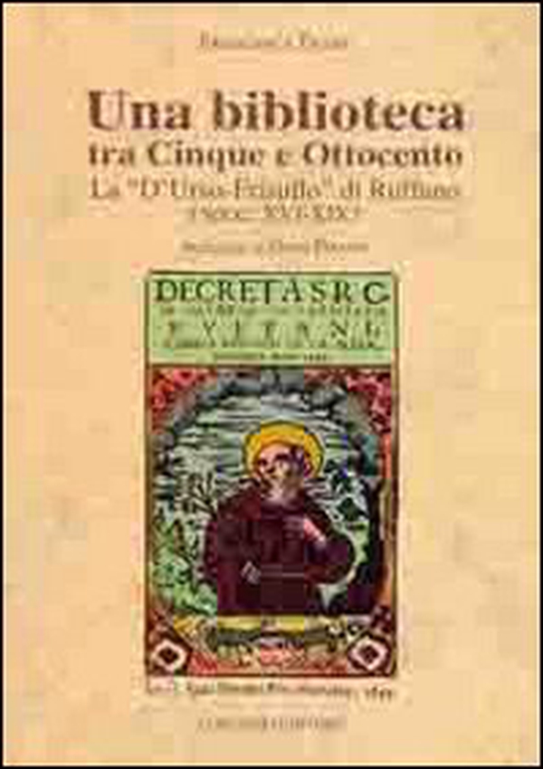 Una biblioteca tra cinque e Ottocento. La «D'Urso-Frisullo» di Ruffano sec (XVI-XIX) - Librerie.coop Una biblioteca tra cinque e Ottocento. La «D'Urso-Frisullo» di Ruffano sec (XVI-XIX) - Librerie.coop