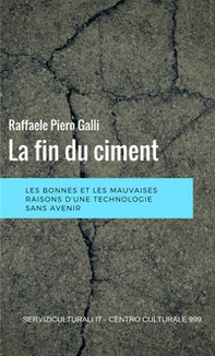 La fin du ciment. Les bonnes et les mauviases raisons d'une technologie sans avenir - Librerie.coop
