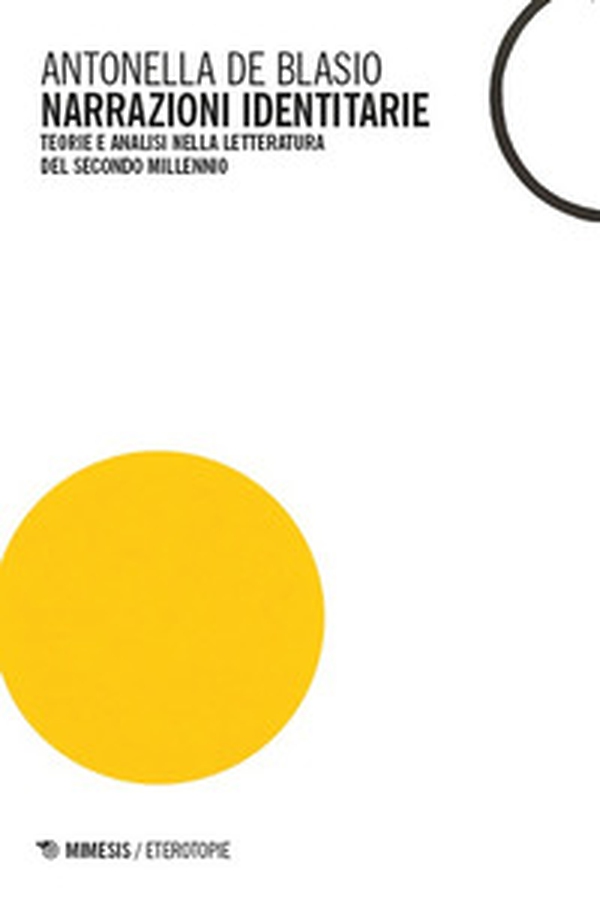 Narrazioni identitarie. Teorie e analisi nella letteratura del secondo millennio - Librerie.coop Narrazioni identitarie. Teorie e analisi nella letteratura del secondo millennio - Librerie.coop