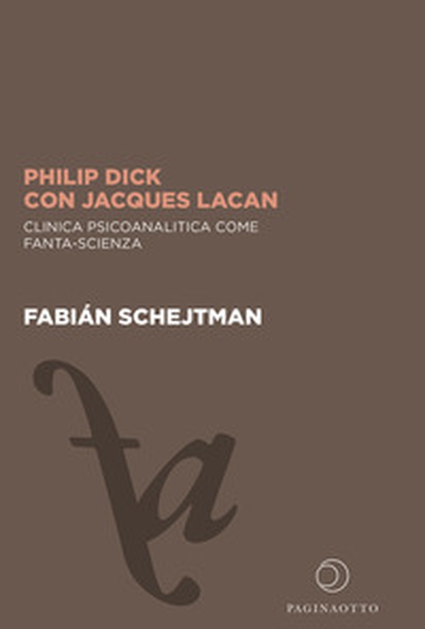 Philip Dick con Jacques Lacan. Clinica psicoanalitica come fanta-scienza - Librerie.coop Philip Dick con Jacques Lacan. Clinica psicoanalitica come fanta-scienza - Librerie.coop