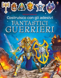 Fantastici guerrieri. Costruisco con gli adesivi - Librerie.coop